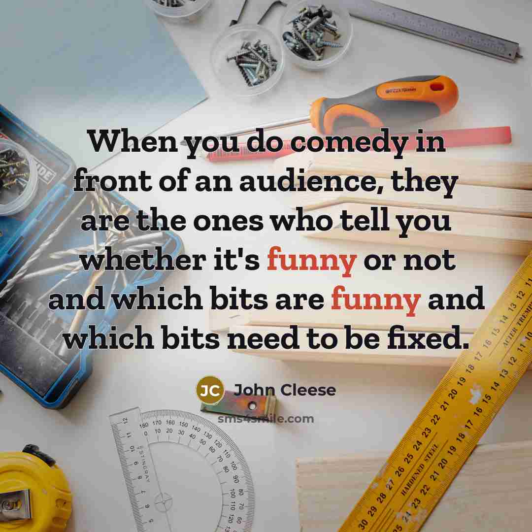 “When you do comedy in front of an audience, they…” quote by John Cleese