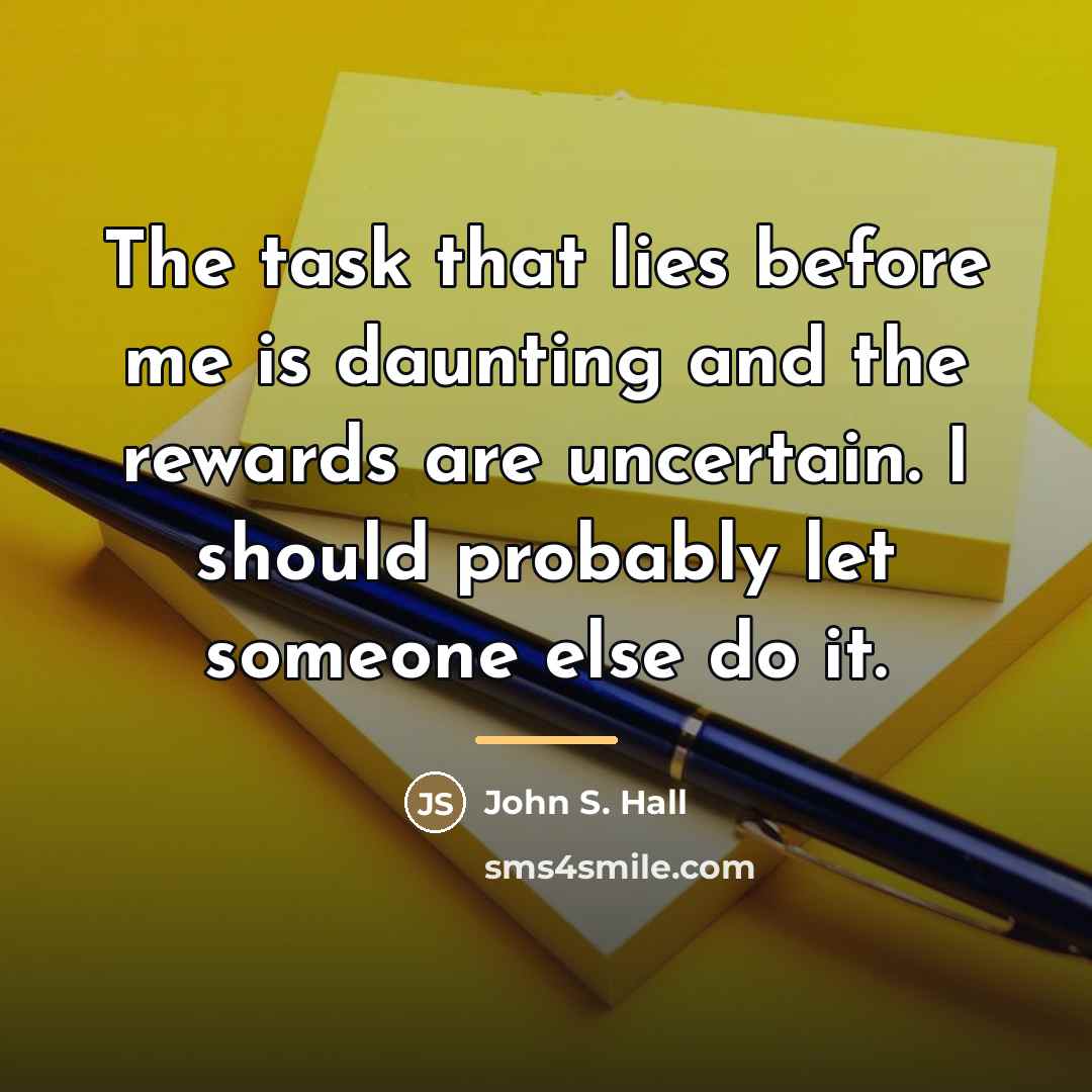 “The task that lies before me is daunting and the…” quote by John S. Hall