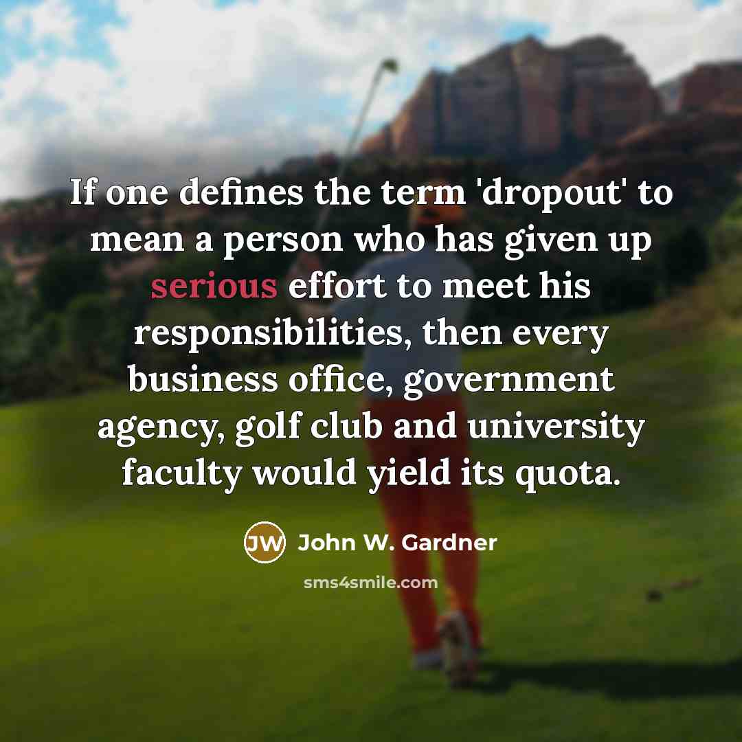 “If one defines the term 'dropout' to mean a person…” quote by John W. Gardner