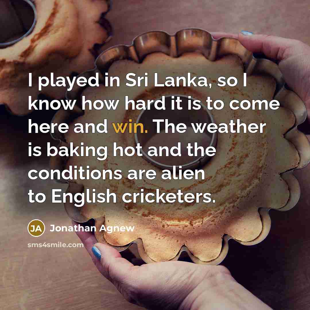“I played in Sri Lanka, so I know how hard…” quote by Jonathan Agnew