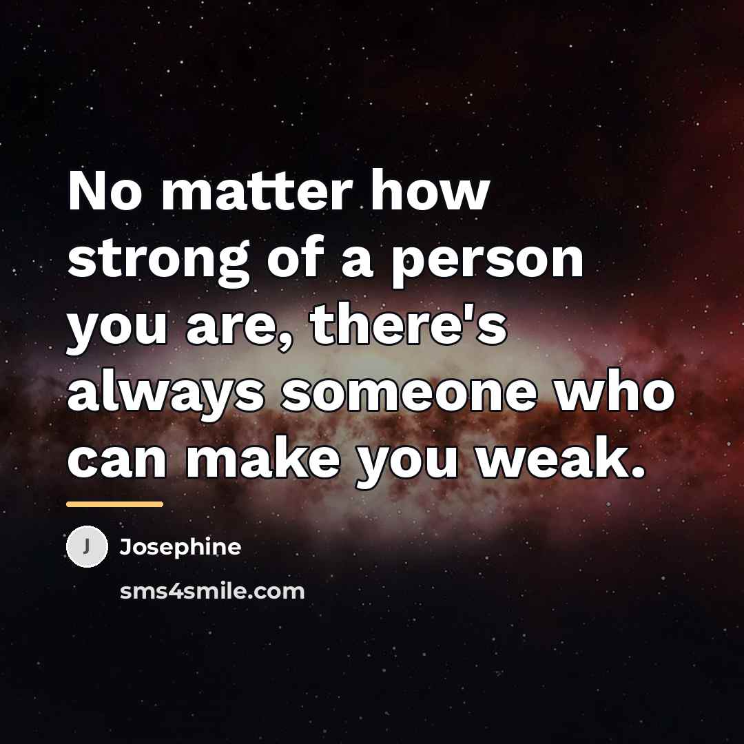 “No matter how strong of a person you are, there's…” quote by Josephine