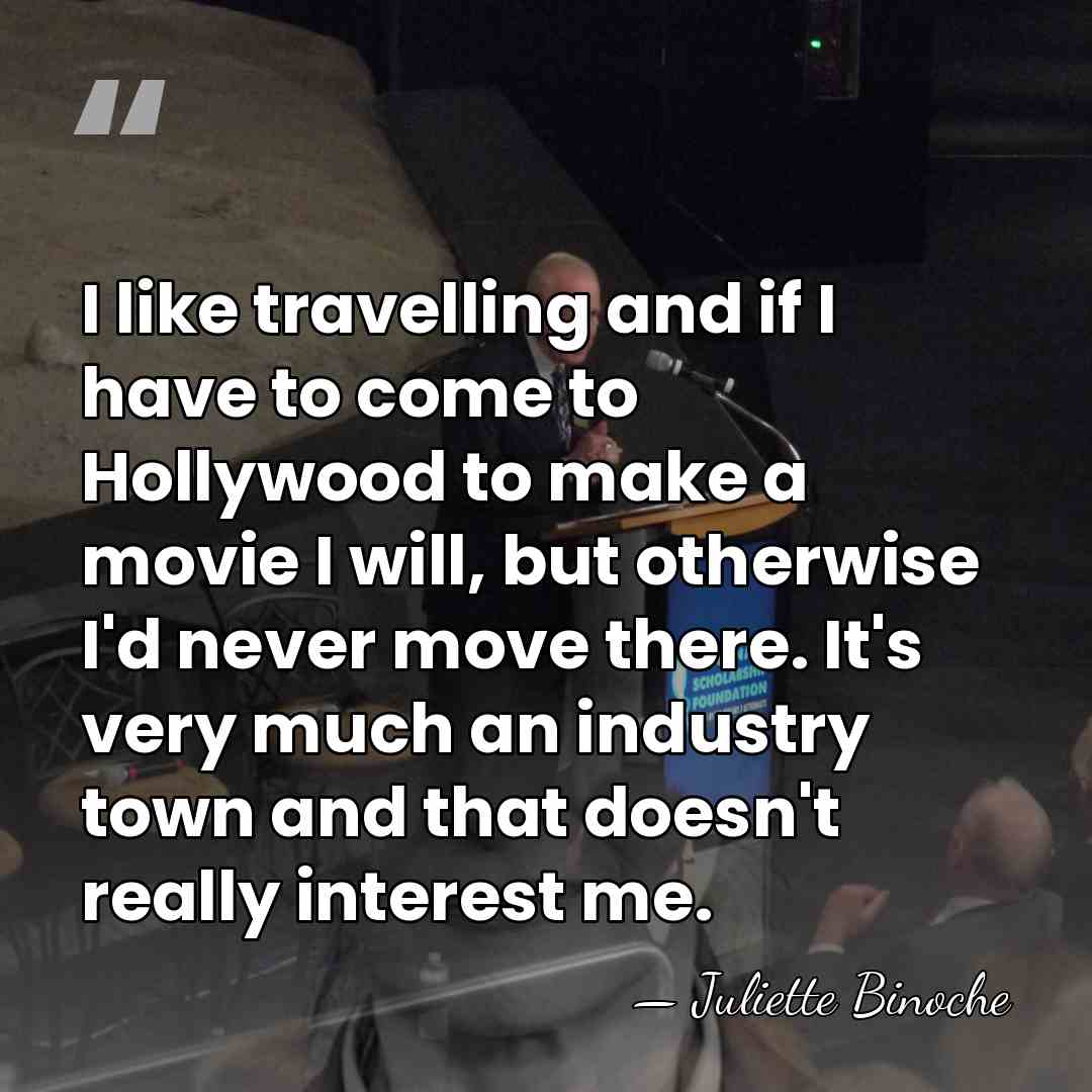 I like travelling and if I have to come to Hollywood to&hellip; - Juliette Binoche