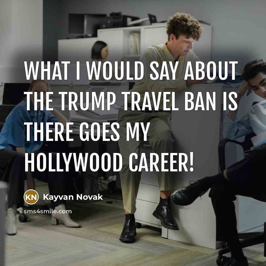“What I would say about the Trump travel ban is…” quote by Kayvan Novak