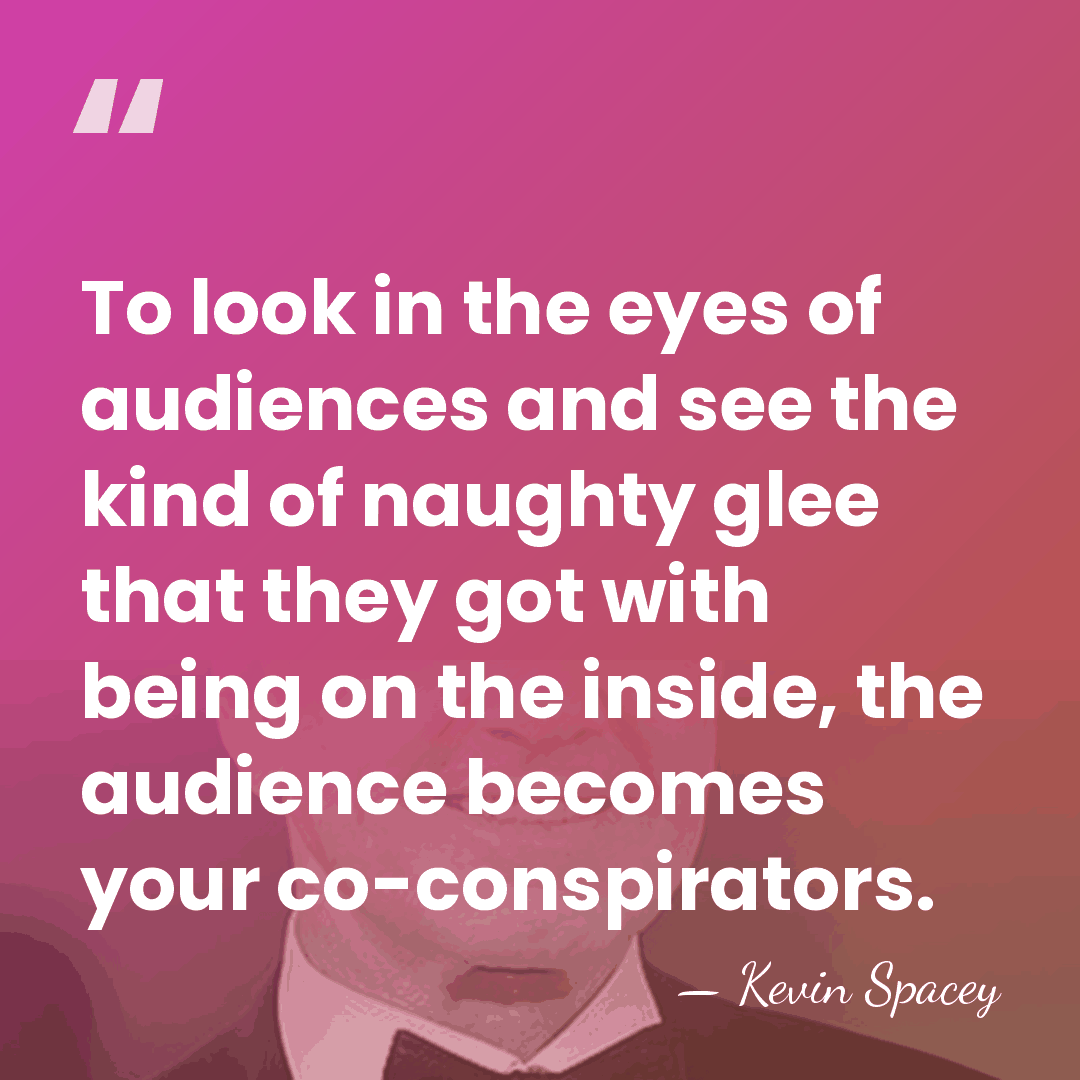 To look in the eyes of audiences and see the kind of&hellip; - Kevin Spacey
