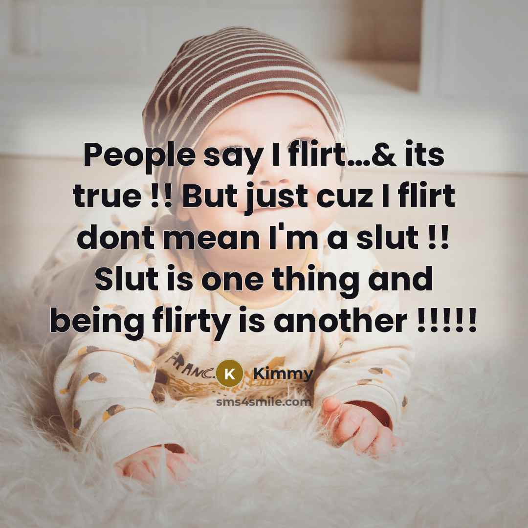 “People say I flirt....& its true !! But just cuz…” quote by Kimmy