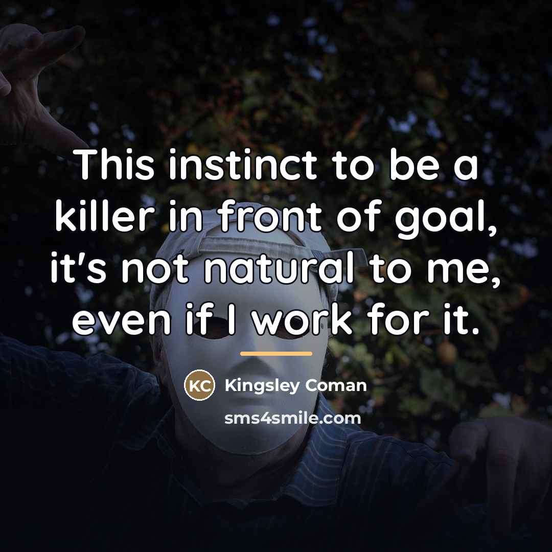 “This instinct to be a killer in front of goal,…” quote by Kingsley Coman