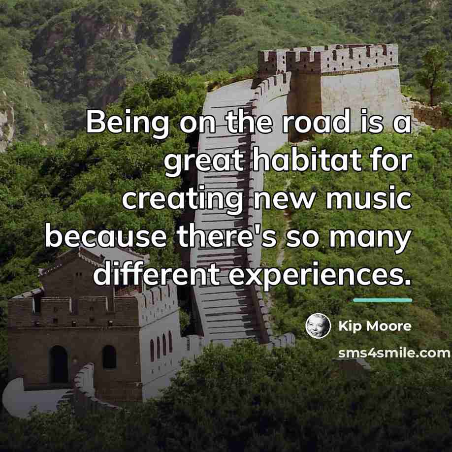 “Being on the road is a great habitat for creating…” quote by Kip Moore