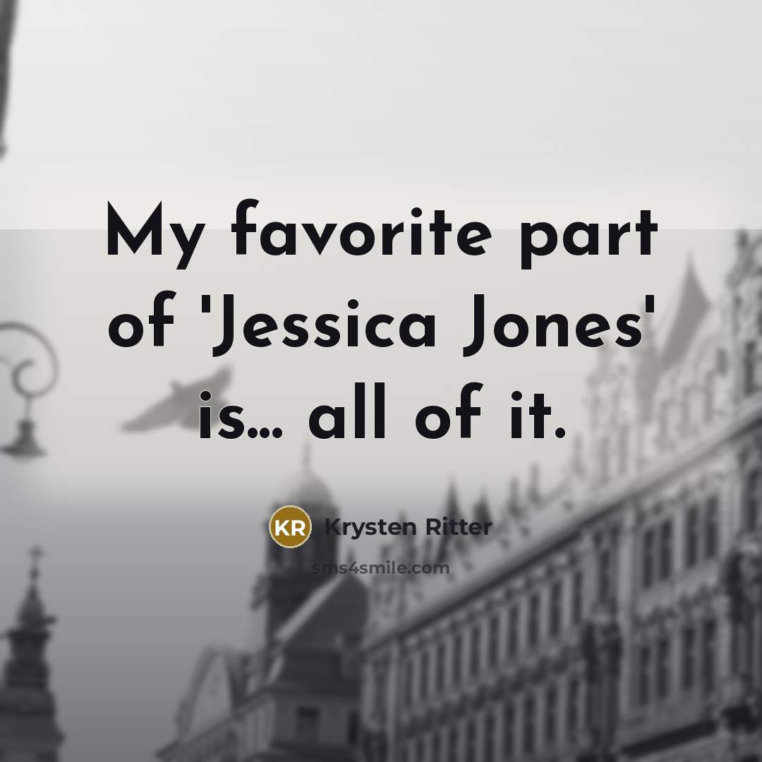 “My favorite part of 'Jessica Jones' is... all of it.…” quote by Krysten Ritter
