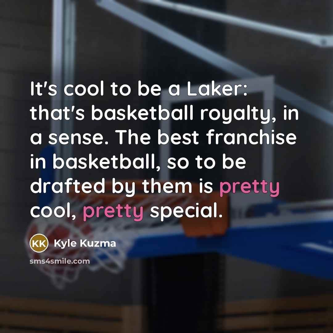 “It's cool to be a Laker: that's basketball royalty, in…” quote by Kyle Kuzma