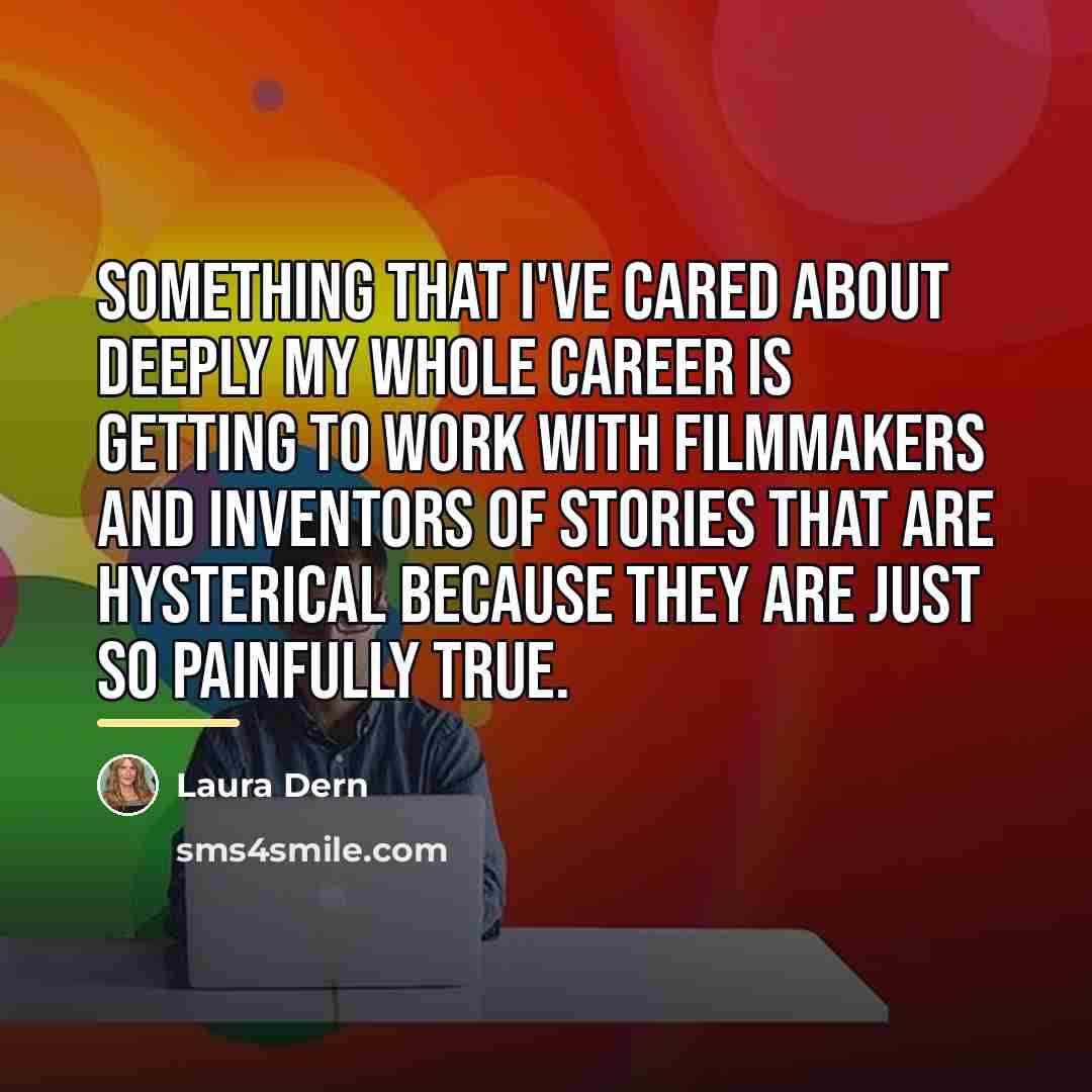 “Something that I've cared about deeply my whole career is…” quote by Laura Dern