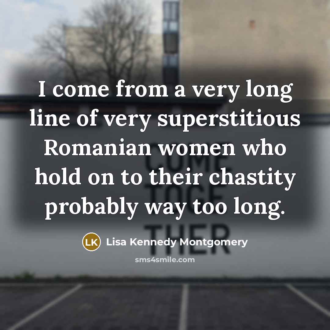 “I come from a very long line of very superstitious…” quote by Lisa Kennedy Montgomery