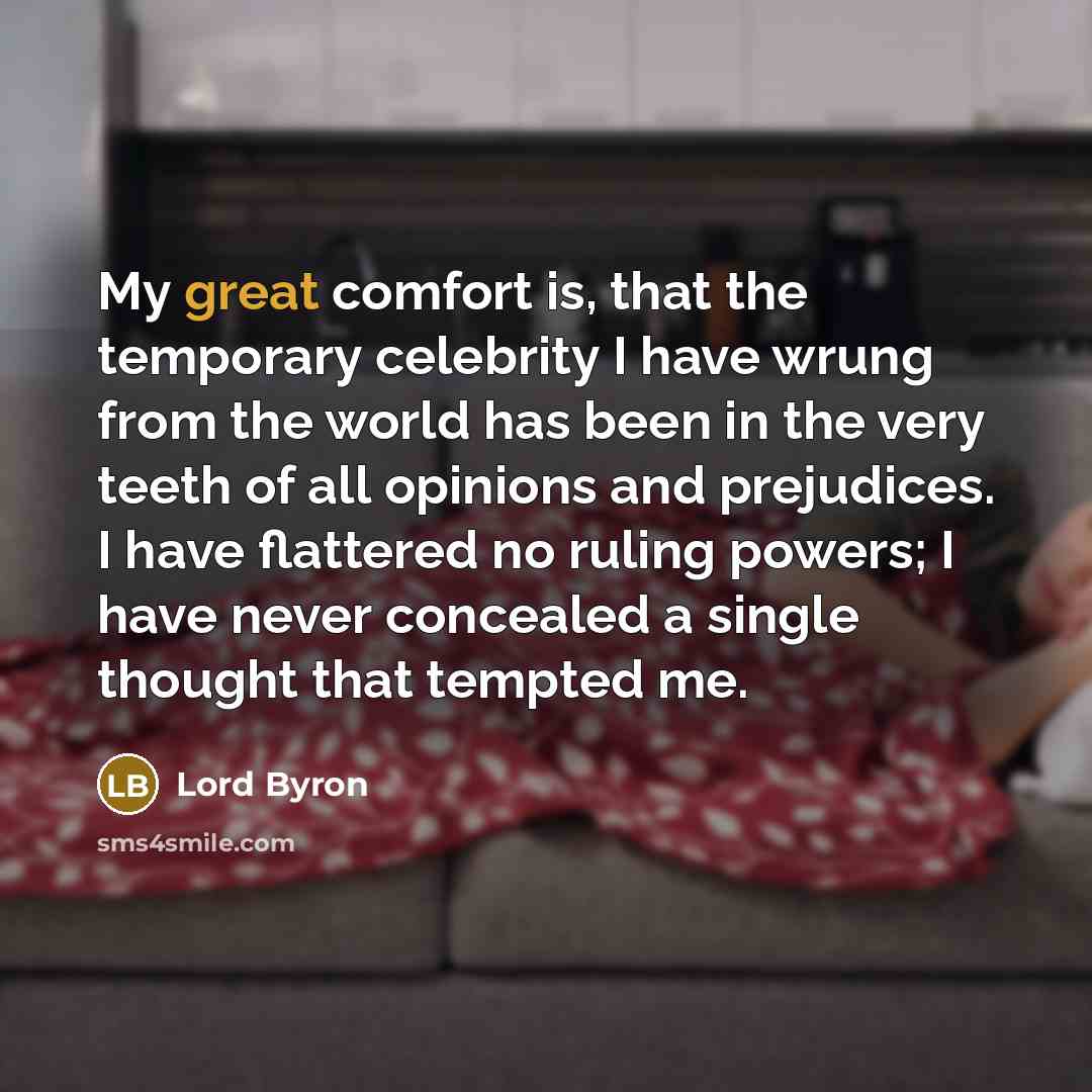 “My great comfort is, that the temporary celebrity I have…” quote by Lord Byron