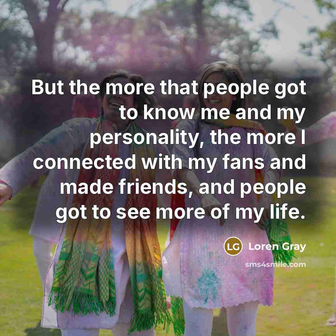 “But the more that people got to know me and…” quote by Loren Gray
