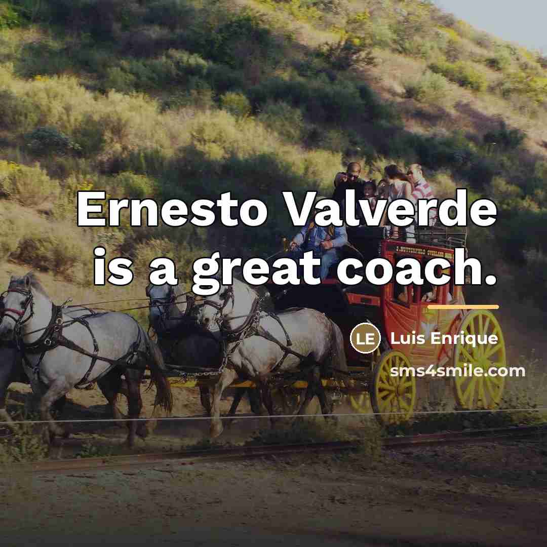 “Ernesto Valverde is a great coach.…” quote by Luis Enrique