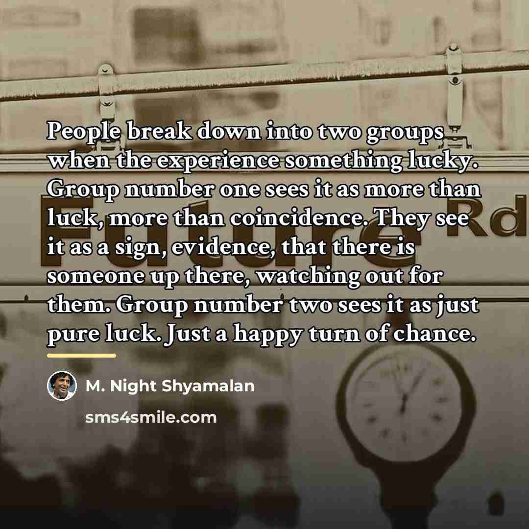 “People break down into two groups when the experience something…” quote by M. Night Shyamalan