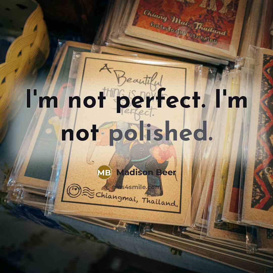 “I'm not perfect. I'm not polished.…” quote by Madison Beer