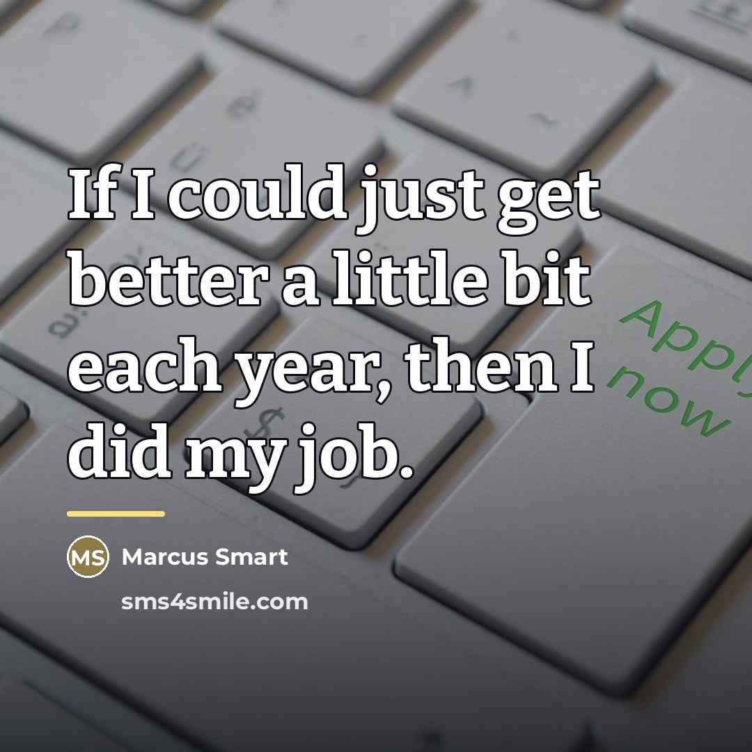 “If I could just get better a little bit each…” quote by Marcus Smart