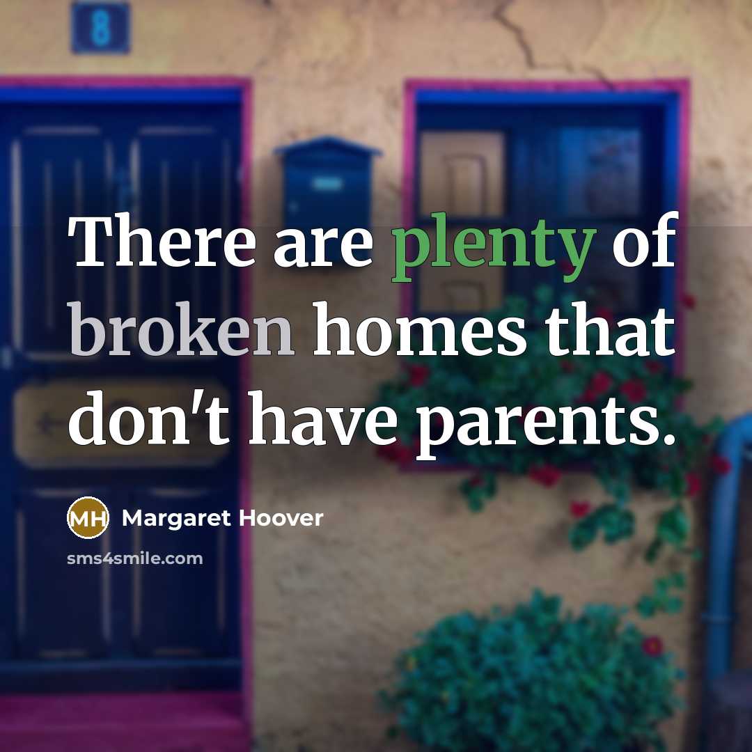 “There are plenty of broken homes that don't have parents.…” quote by Margaret Hoover