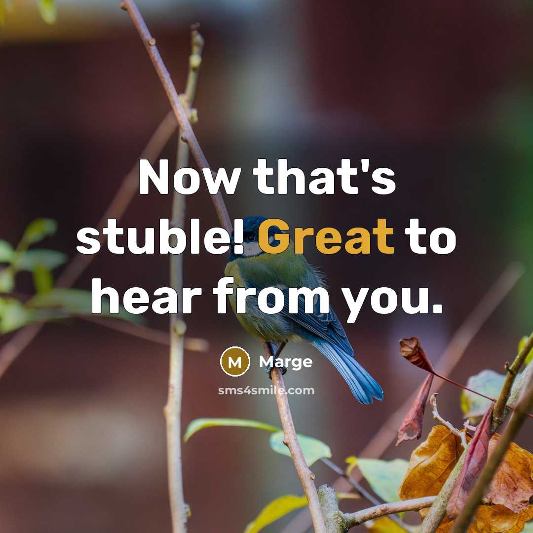 “Now that's stuble! Great to hear from you.…” quote by Marge
