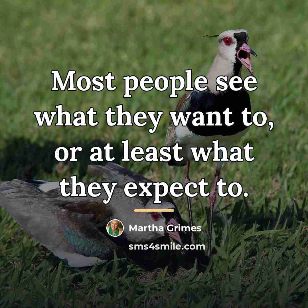 “Most people see what they want to, or at least…” quote by Martha Grimes