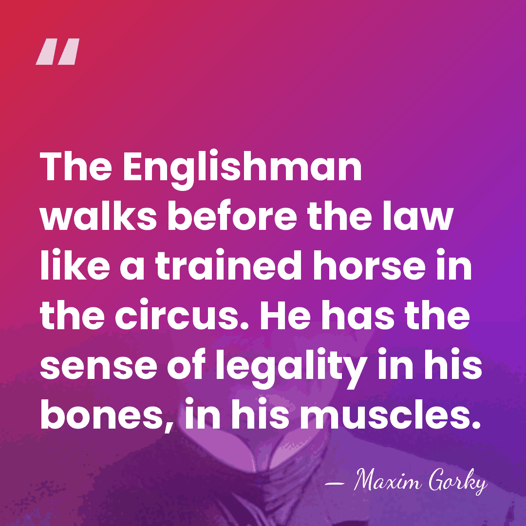The Englishman walks before the law like a trained horse in the&hellip; - Maxim Gorky