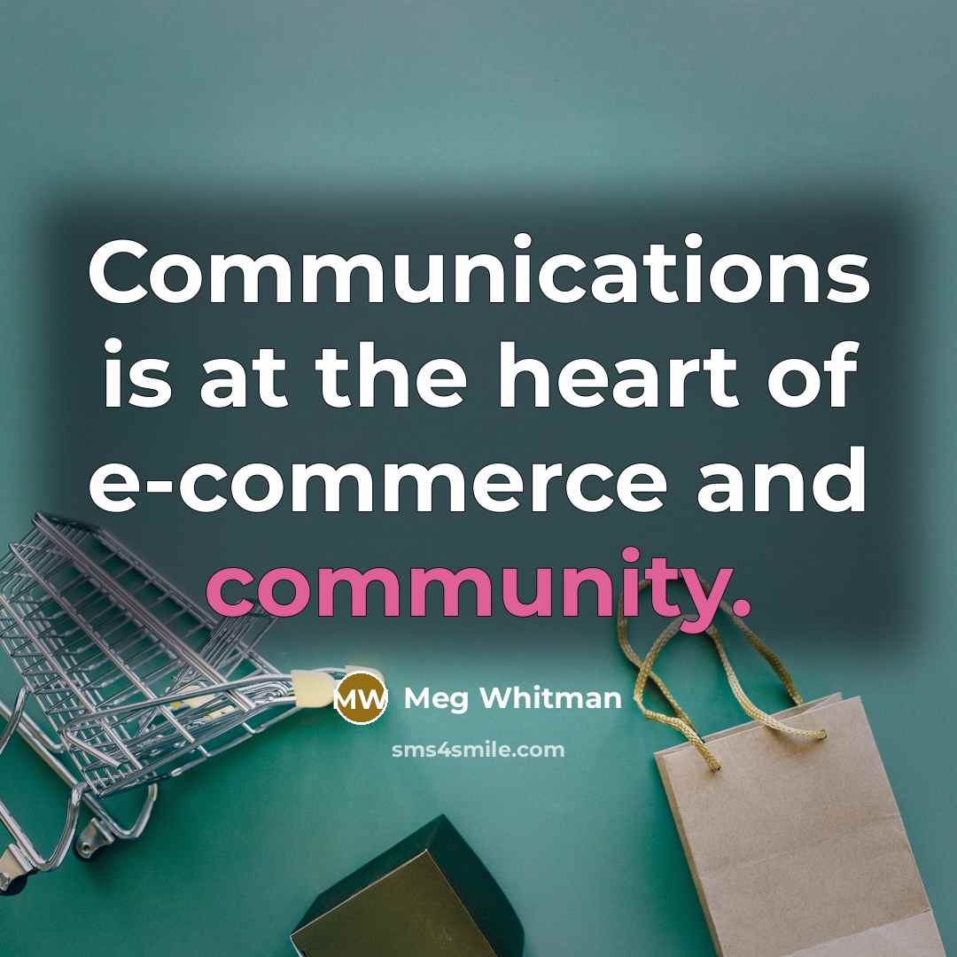 “Communications is at the heart of e-commerce and community.…” quote by Meg Whitman