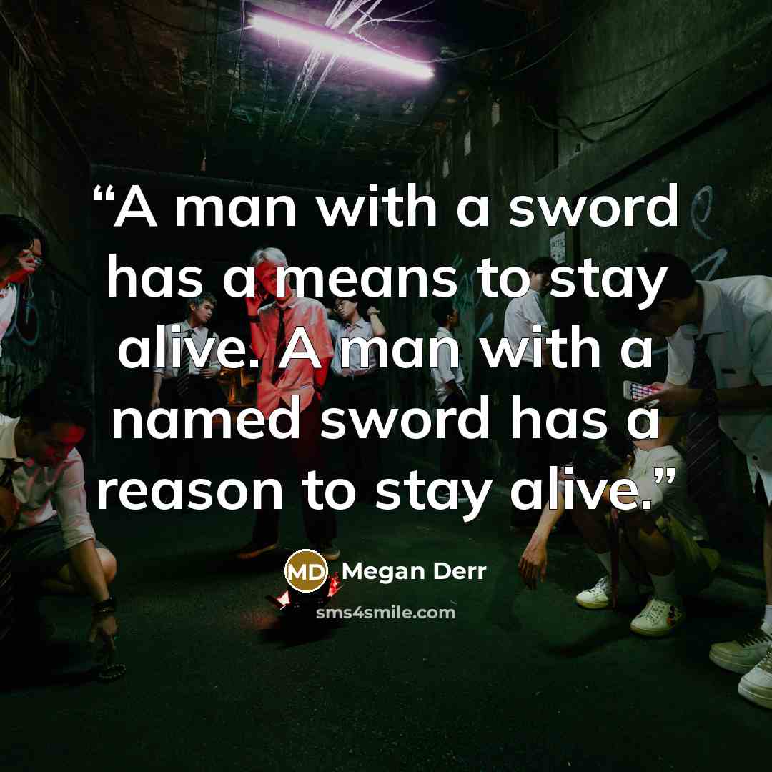 “A man with a sword has a means to stay alive. A man with a named sword has a reason to stay alive.” quote by Megan Derr