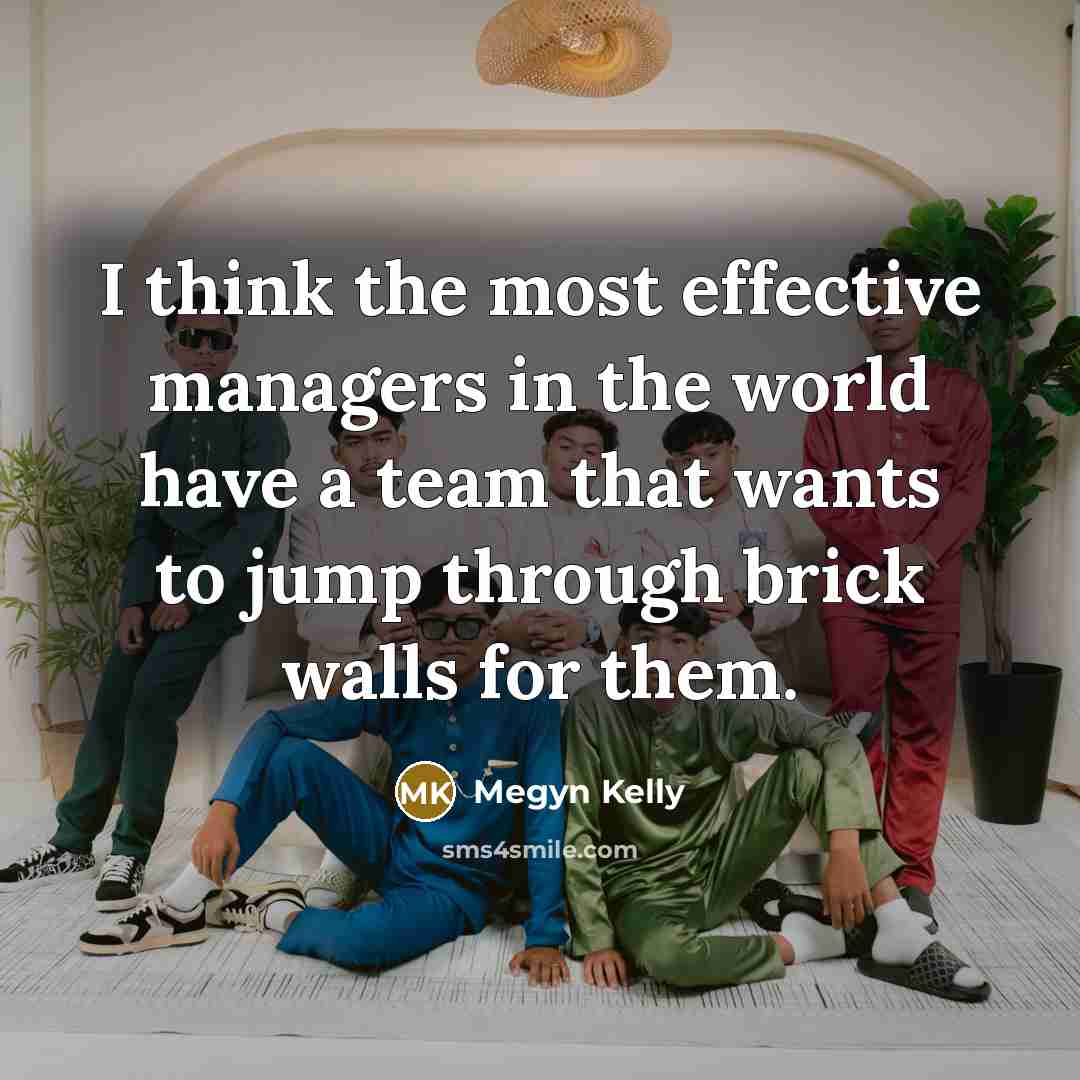 “I think the most effective managers in the world have…” quote by Megyn Kelly