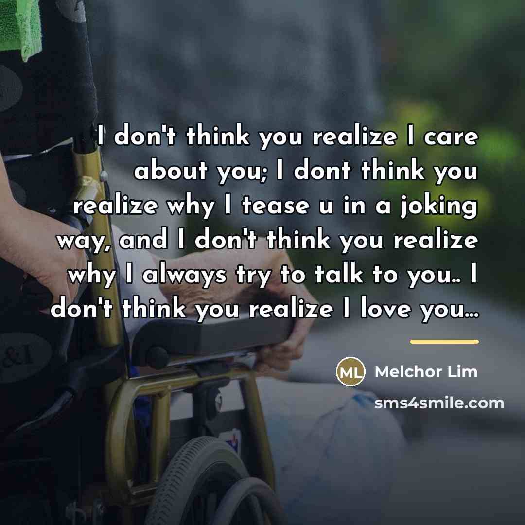 “I don't think you realize I care about you; I…” quote by Melchor Lim