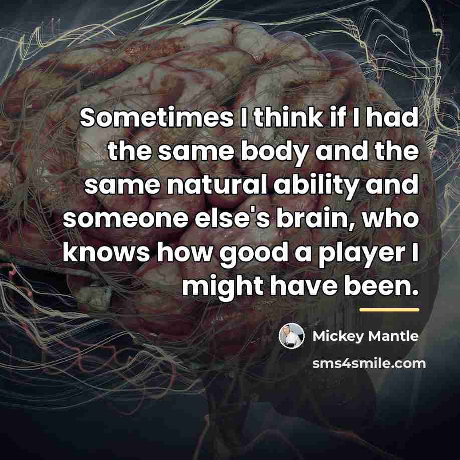 “Sometimes I think if I had the same body and…” quote by Mickey Mantle
