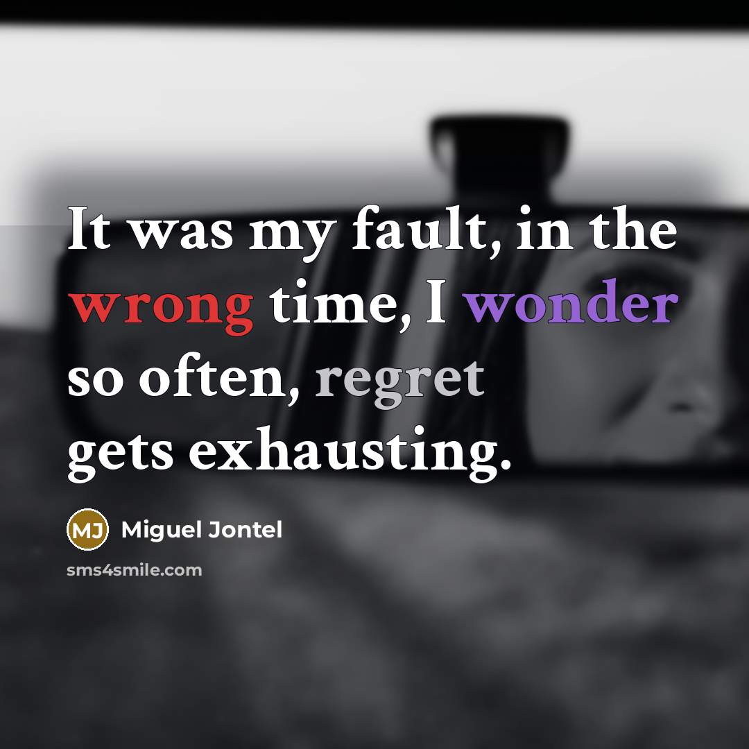 “It was my fault, in the wrong time, I wonder…” quote by Miguel Jontel