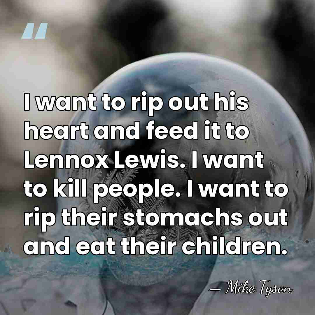 I want to rip out his heart and feed it to Lennox&hellip; - Mike Tyson