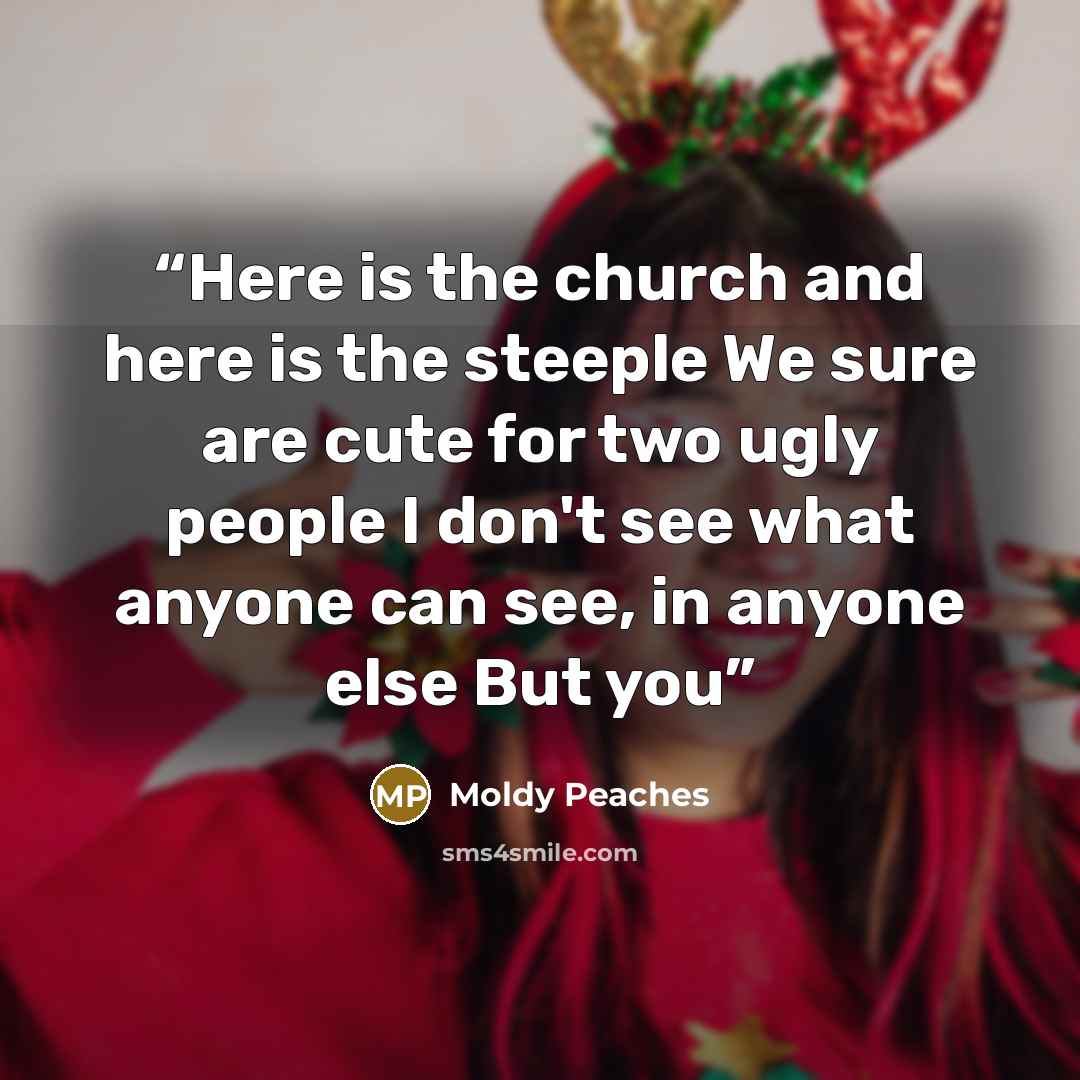 “Here is the church and here is the steeple We sure are cute for two ugly people I don't see what anyone can see, in anyone else But you” quote by Moldy Peaches
