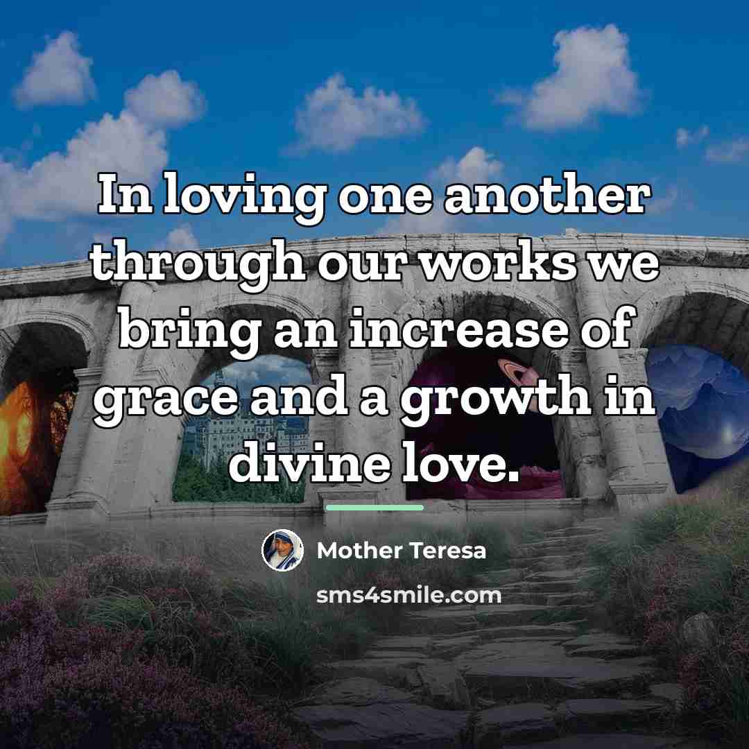 “In loving one another through our works we bring an…” quote by Mother Teresa