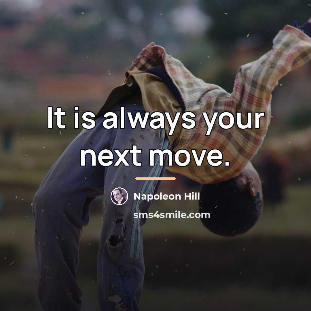 “It is always your next move.…” quote by Napoleon Hill