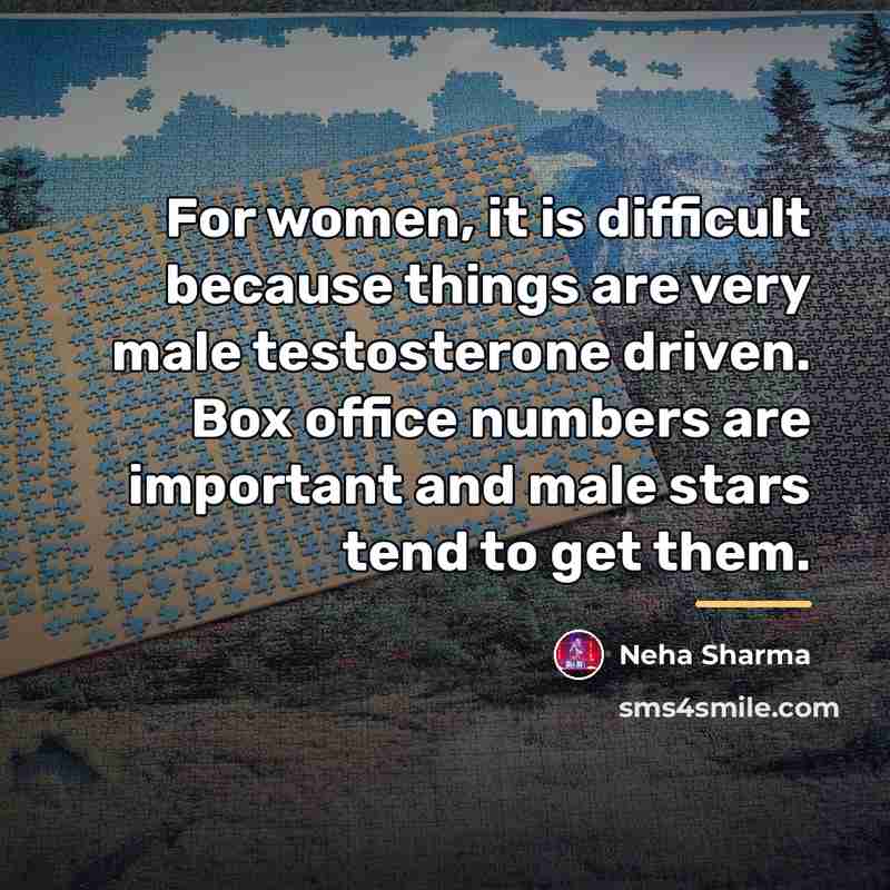“For women, it is difficult because things are very male…” quote by Neha Sharma