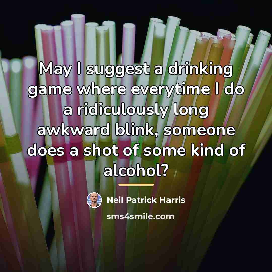 “May I suggest a drinking game where everytime I do…” quote by Neil Patrick Harris