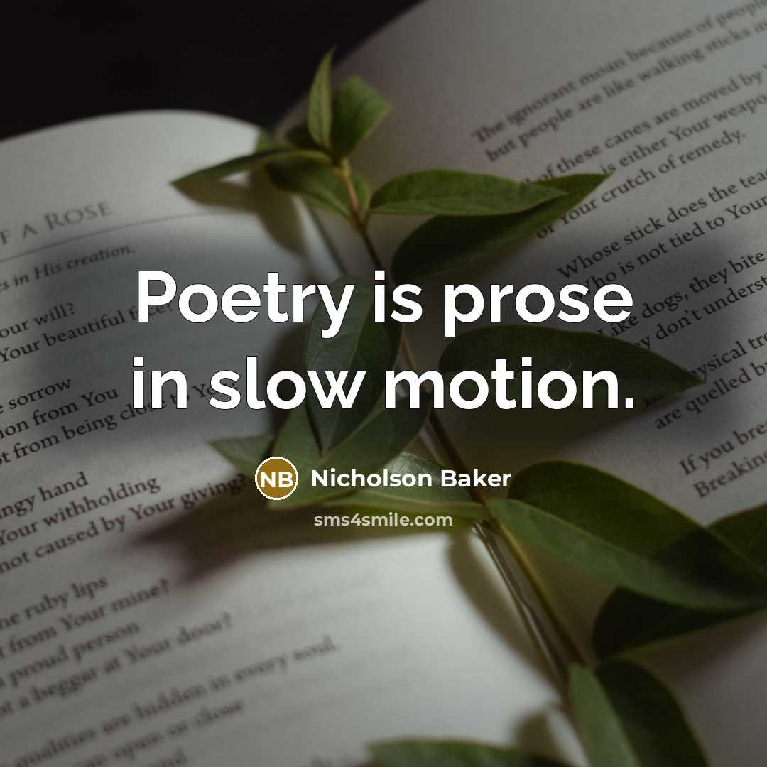 “Poetry is prose in slow motion.…” quote by Nicholson Baker
