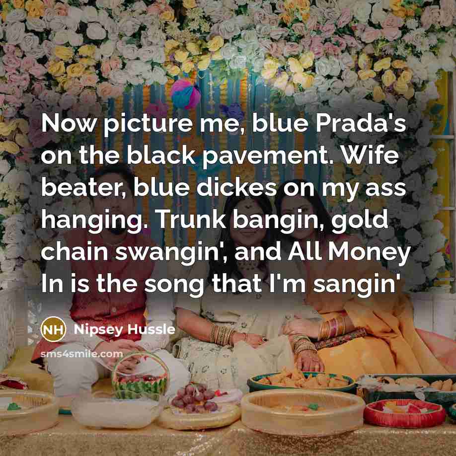 “Now picture me, blue Prada's on the black pavement. Wife…” quote by Nipsey Hussle