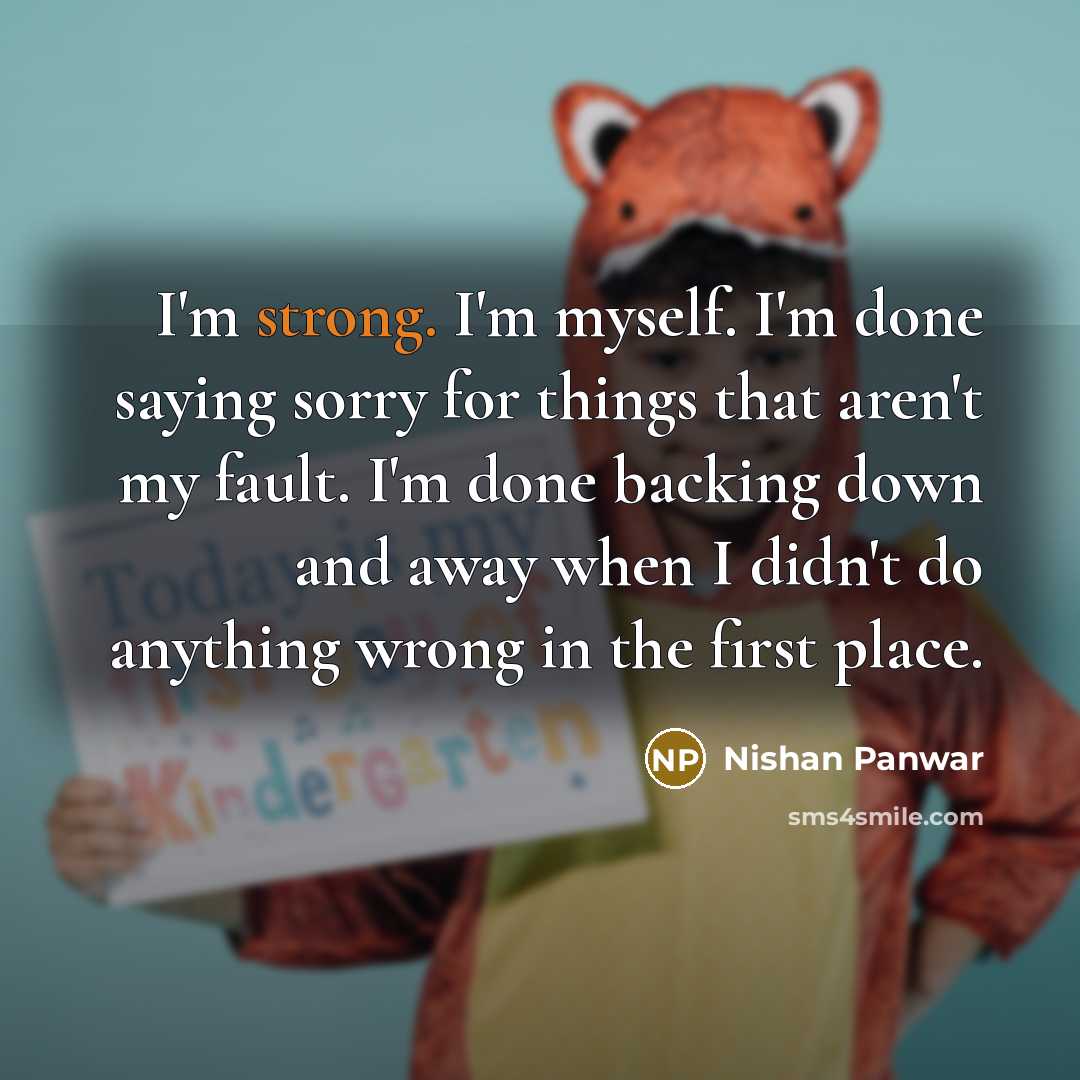 “I'm strong. I'm myself. I'm done saying sorry for things…” quote by Nishan Panwar