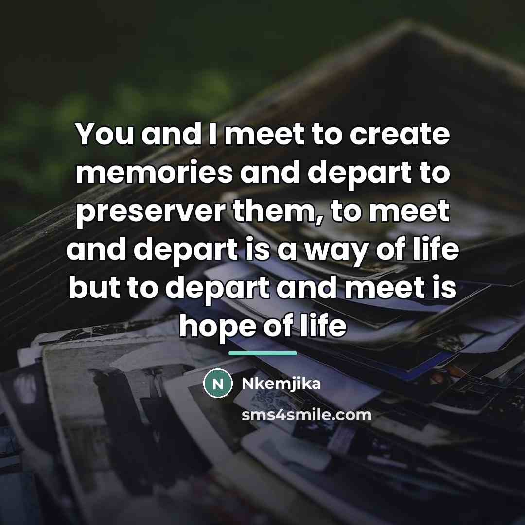 “You and I meet to create memories and depart to…” quote by Nkemjika