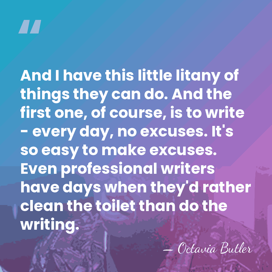 And I have this little litany of things they can do. And&hellip; - Octavia Butler
