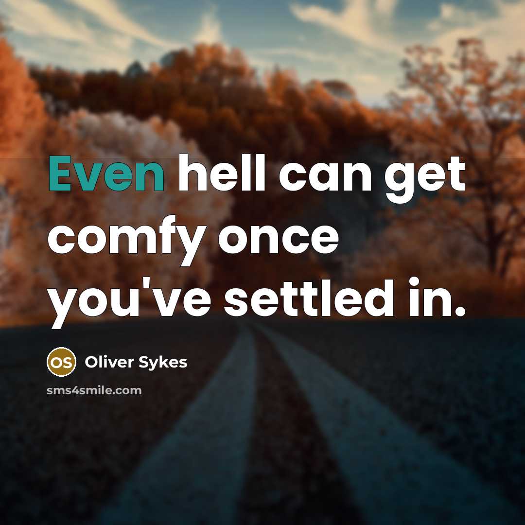 “Even hell can get comfy once you've settled in.…” quote by Oliver Sykes