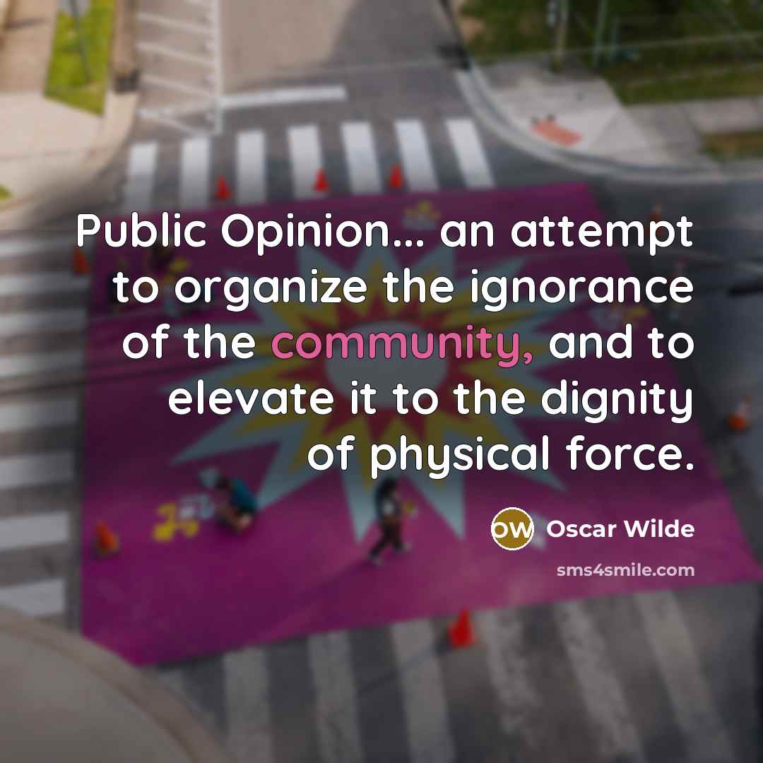“Public Opinion... an attempt to organize the ignorance of the…” quote by Oscar Wilde