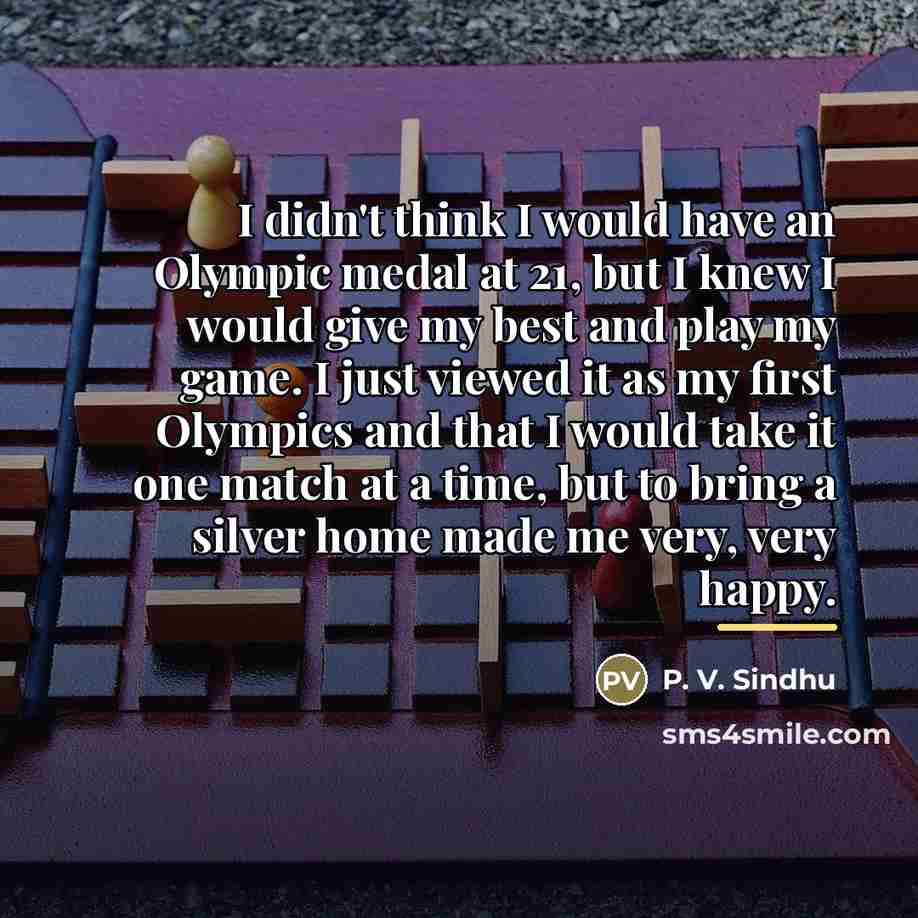 “I didn't think I would have an Olympic medal at…” quote by P. V. Sindhu