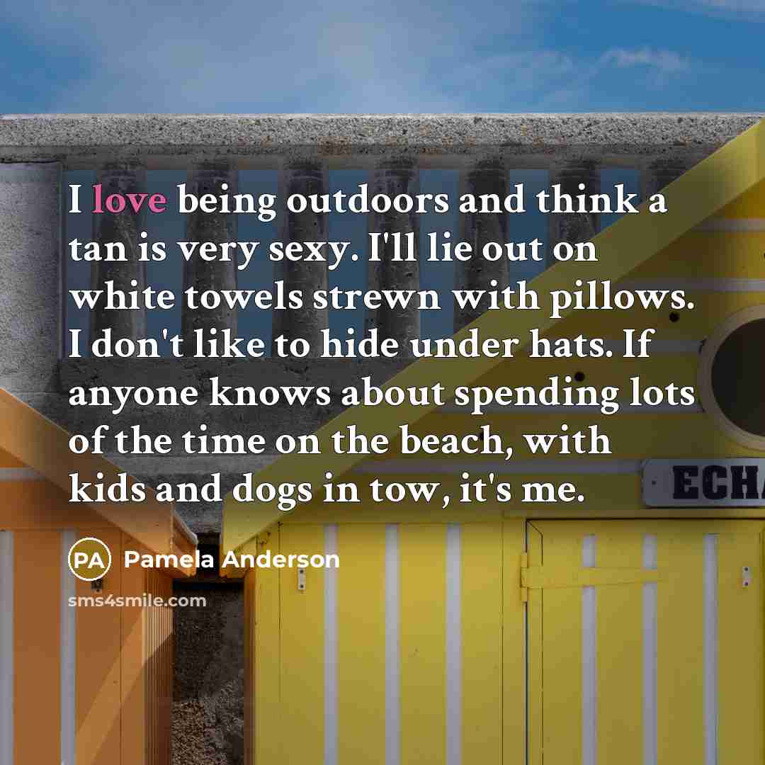 “I love being outdoors and think a tan is very…” quote by Pamela Anderson