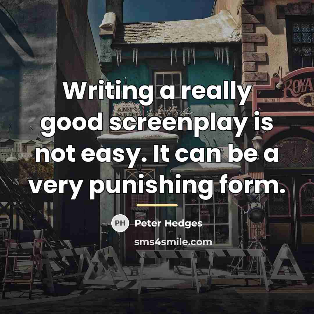 “Writing a really good screenplay is not easy. It can…” quote by Peter Hedges