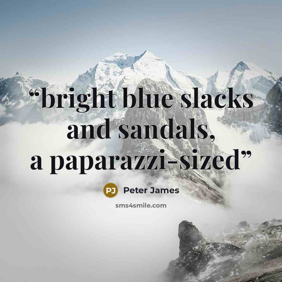 “bright blue slacks and sandals, a paparazzi-sized” quote by Peter James