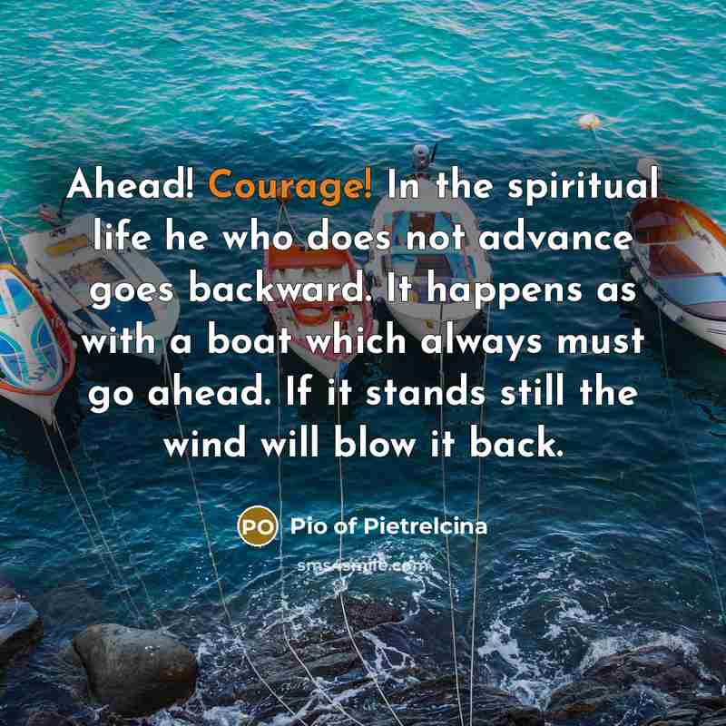 “Ahead! Courage! In the spiritual life he who does not…” quote by Pio of Pietrelcina