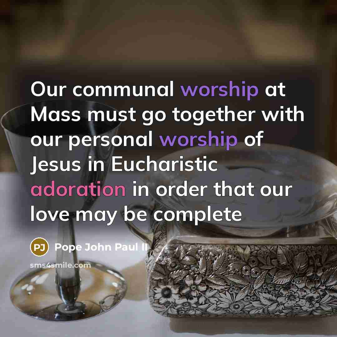 “Our communal worship at Mass must go together with our…” quote by Pope John Paul II